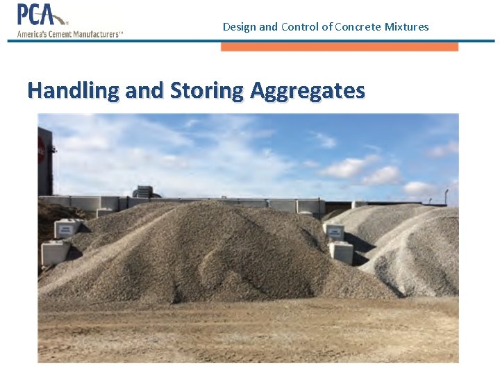 Design and Control of Concrete Mixtures Handling and Storing Aggregates 