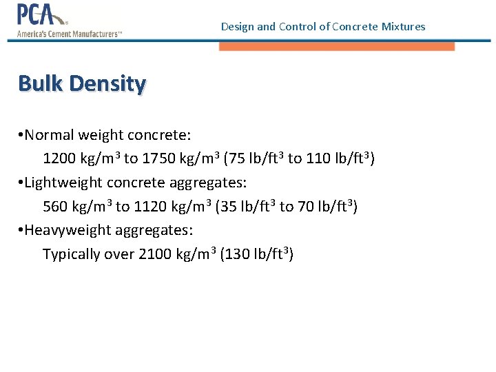 Design and Control of Concrete Mixtures Bulk Density • Normal weight concrete: 1200 kg/m