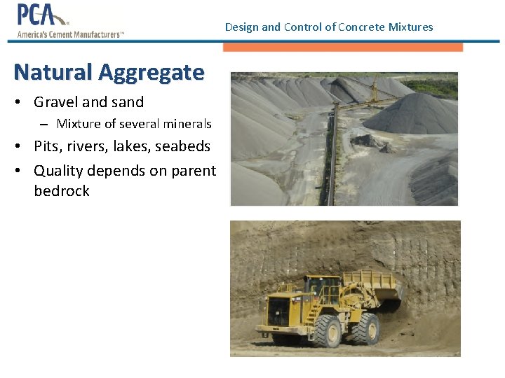 Design and Control of Concrete Mixtures Natural Aggregate • Gravel and sand – Mixture