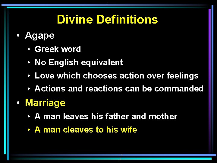 Divine Definitions • Agape • Greek word • No English equivalent • Love which