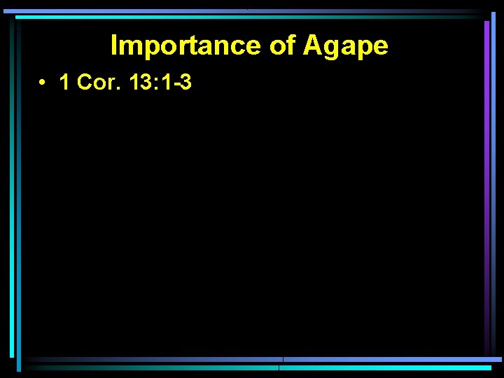 Importance of Agape • 1 Cor. 13: 1 -3 