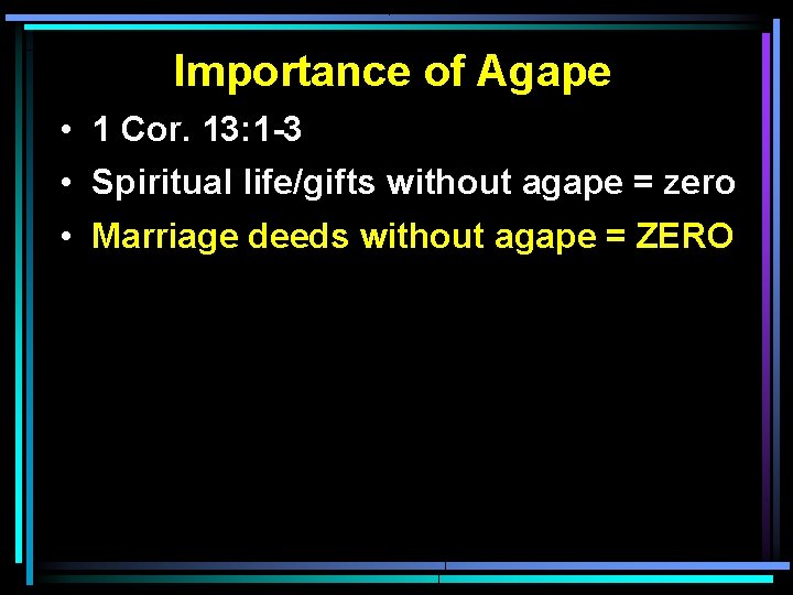 Importance of Agape • 1 Cor. 13: 1 -3 • Spiritual life/gifts without agape