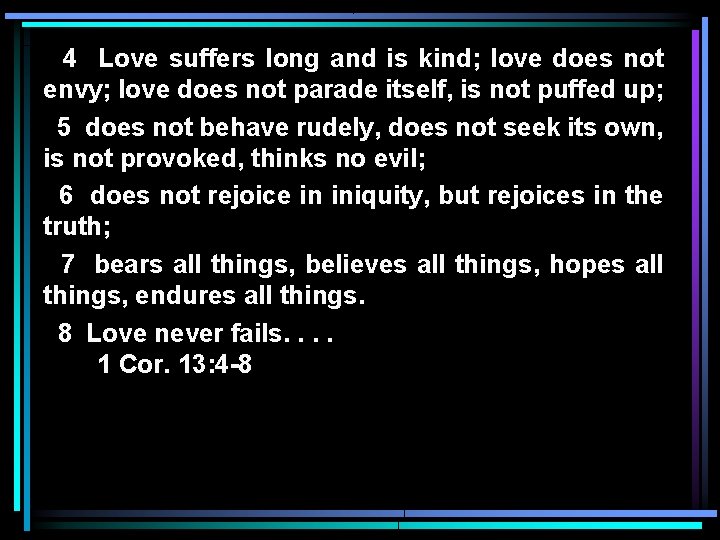 4 Love suffers long and is kind; love does not envy; love does not