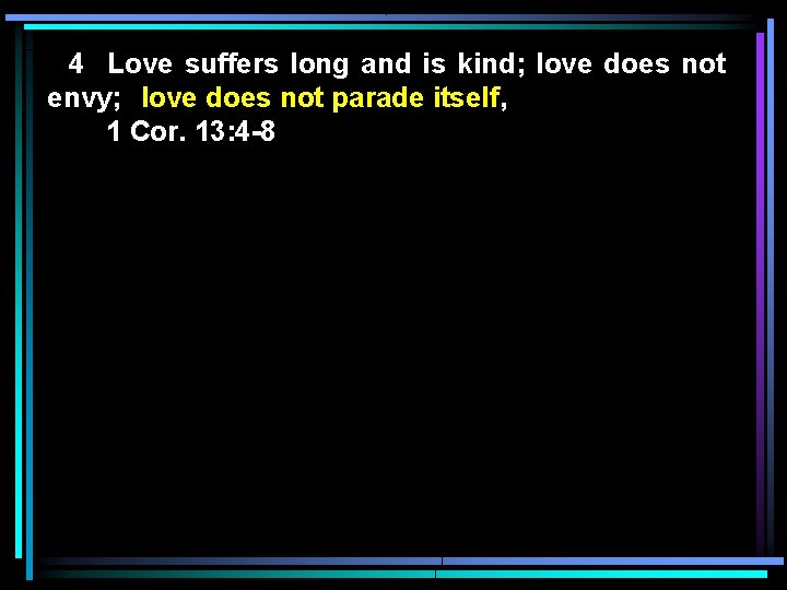 4 Love suffers long and is kind; love does not envy; love does not