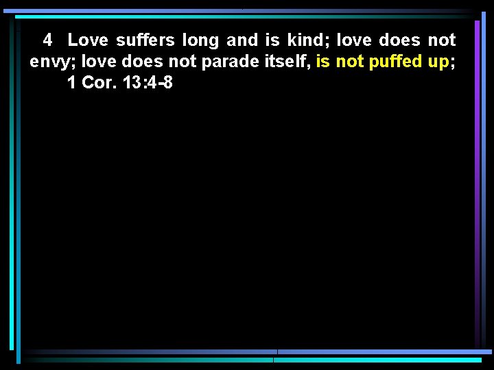 4 Love suffers long and is kind; love does not envy; love does not