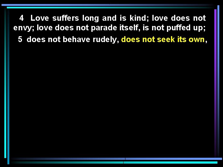 4 Love suffers long and is kind; love does not envy; love does not