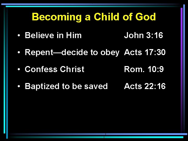 Becoming a Child of God • Believe in Him John 3: 16 • Repent—decide