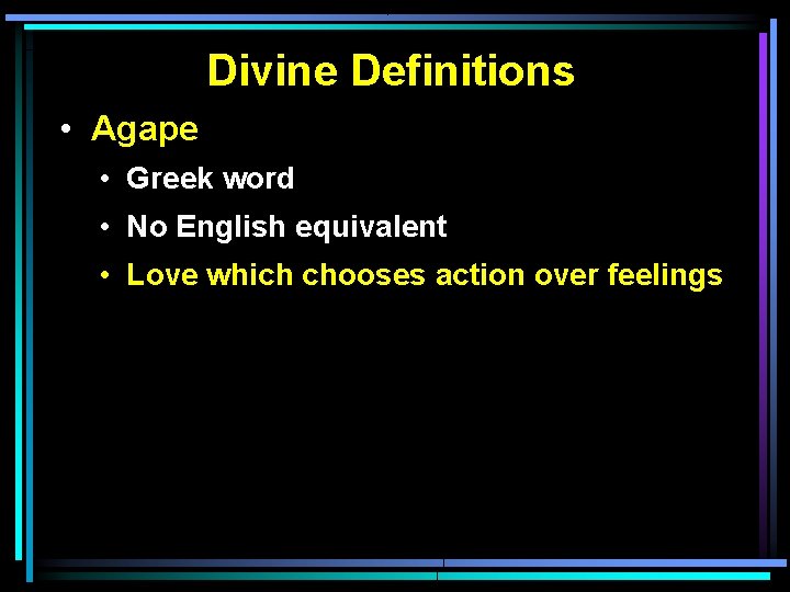 Divine Definitions • Agape • Greek word • No English equivalent • Love which