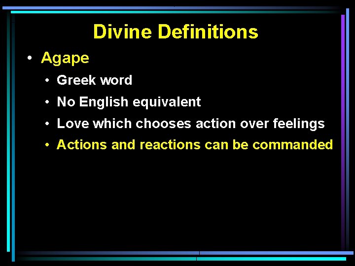 Divine Definitions • Agape • Greek word • No English equivalent • Love which