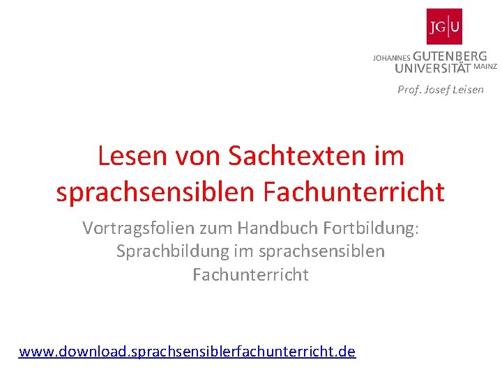 Prof. Josef Leisen Lesen von Sachtexten im sprachsensiblen Fachunterricht Vortragsfolien zum Handbuch Fortbildung: Sprachbildung