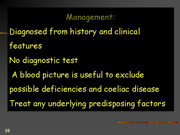 Management: Diagnosed from history and clinical features No diagnostic test A blood picture is