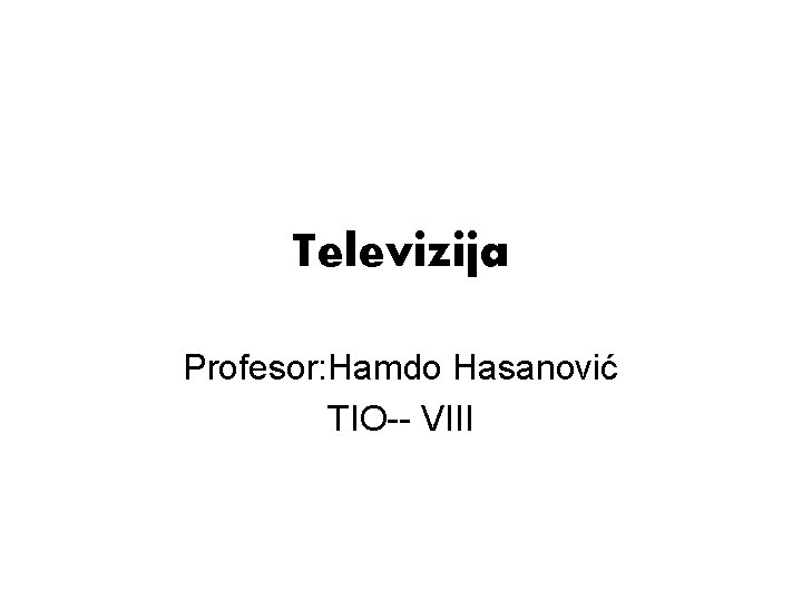 Televizija Profesor: Hamdo Hasanović TIO-- VIII 