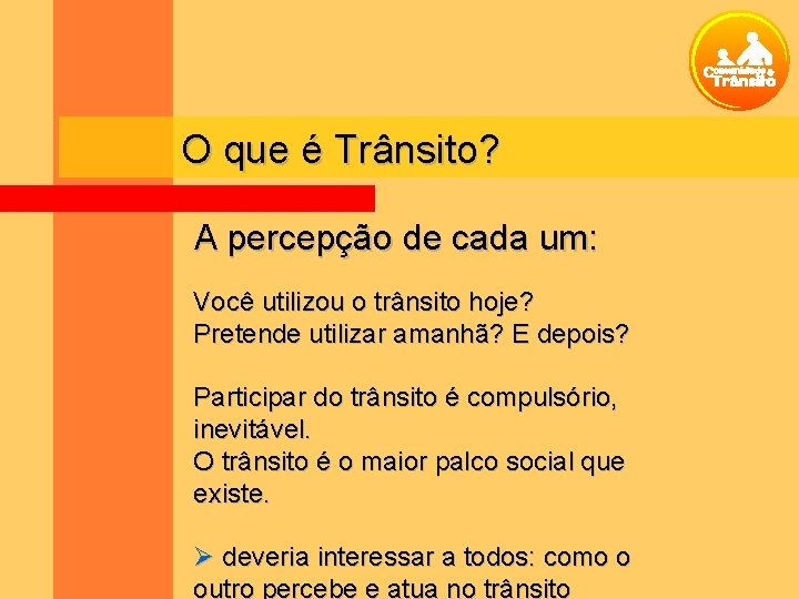 O que é Trânsito? A percepção de cada um: Você utilizou o trânsito hoje?