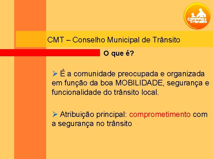 CMT – Conselho Municipal de Trânsito O que é? É a comunidade preocupada e