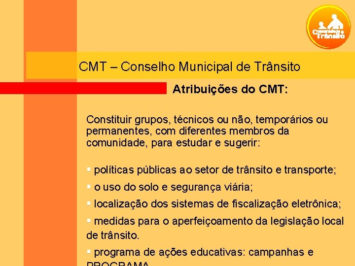 CMT – Conselho Municipal de Trânsito Atribuições do CMT: Constituir grupos, técnicos ou não,