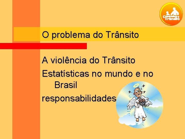 O problema do Trânsito A violência do Trânsito Estatísticas no mundo e no Brasil