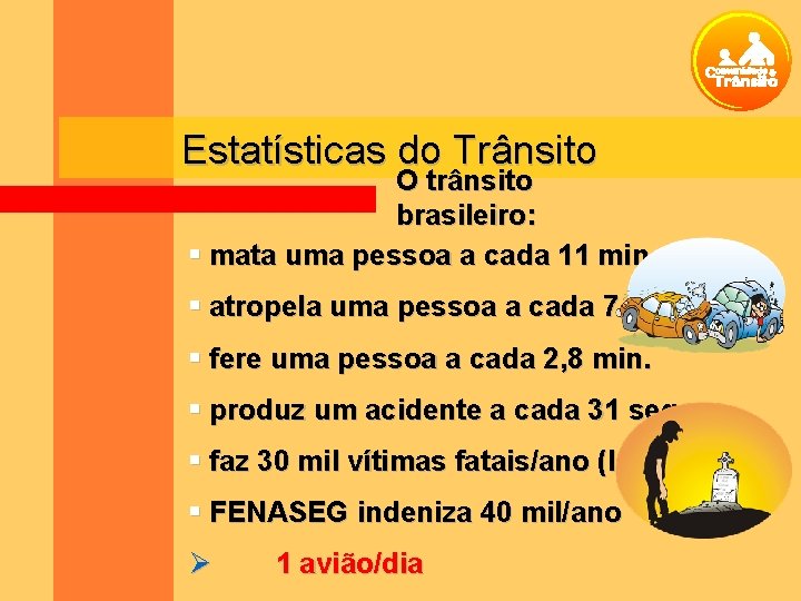 Estatísticas do Trânsito O trânsito brasileiro: mata uma pessoa a cada 11 min. atropela