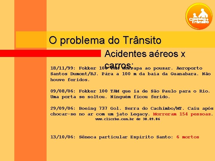 O problema do Trânsito Acidentes aéreos x carros: 18/11/99: Fokker 100 TAM derrapa ao