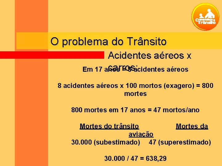 O problema do Trânsito Acidentes aéreos x carros: Em 17 anos = 8 acidentes