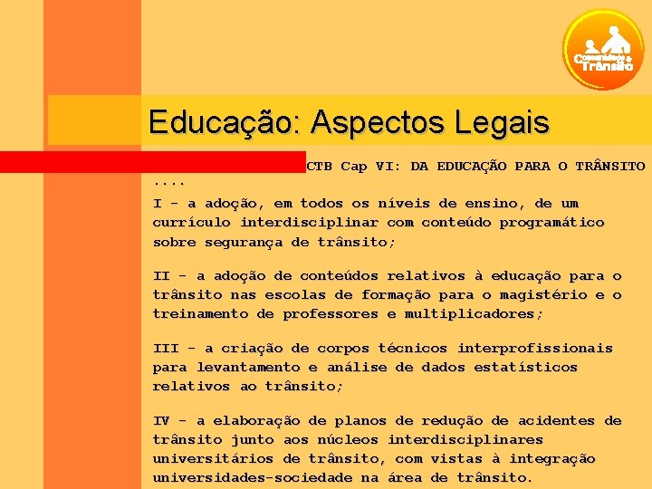 Educação: Aspectos Legais. . CTB Cap VI: DA EDUCAÇÃO PARA O TR NSITO I