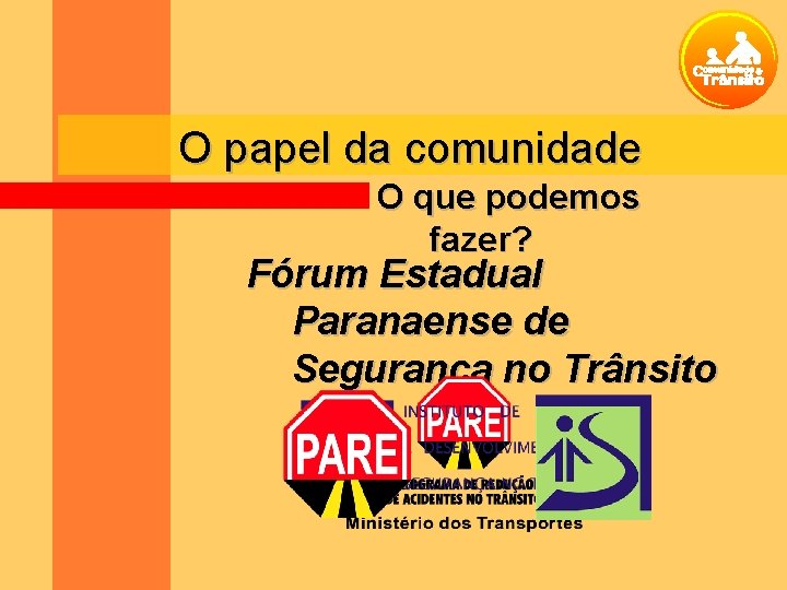 O papel da comunidade O que podemos fazer? Fórum Estadual Paranaense de Segurança no