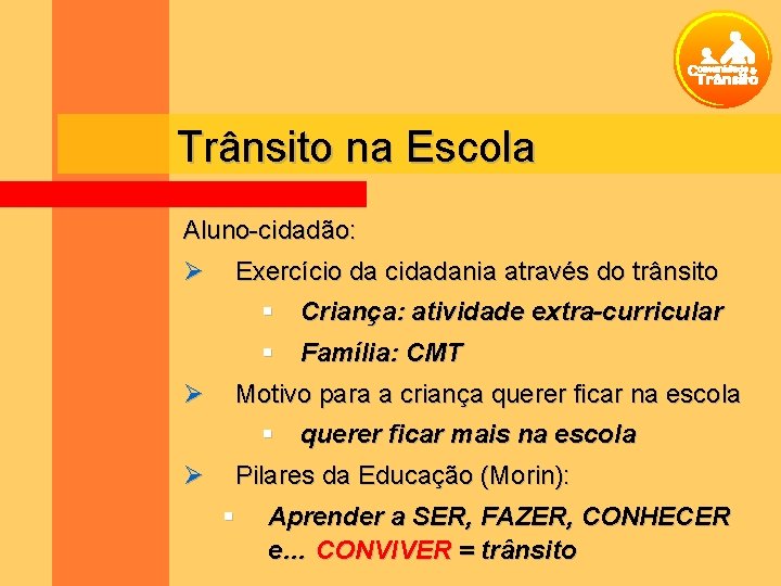 Trânsito na Escola Aluno-cidadão: Exercício da cidadania através do trânsito Criança: atividade extra-curricular Família: