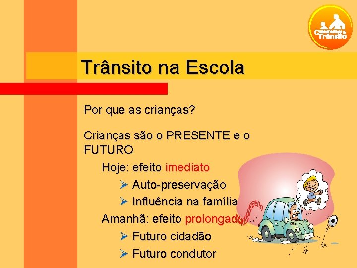 Trânsito na Escola Por que as crianças? Crianças são o PRESENTE e o FUTURO