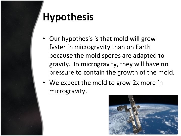 Hypothesis • Our hypothesis is that mold will grow faster in microgravity than on