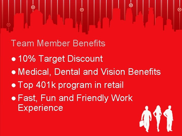 Team Member Benefits ● 10% Target Discount ● Medical, Dental and Vision Benefits ●