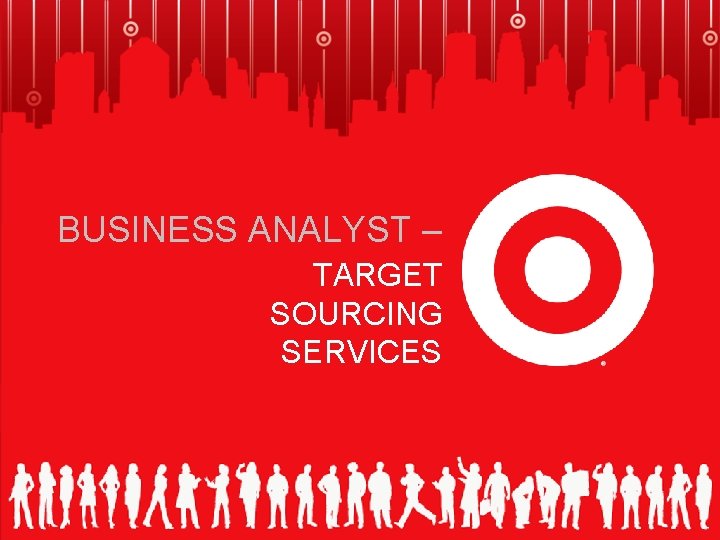 BUSINESS ANALYST – TARGET SOURCING SERVICES 