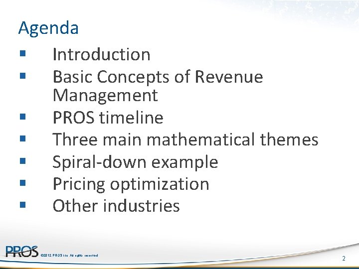 Agenda § Introduction § Basic Concepts of Revenue Management § PROS timeline § Three