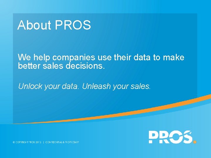 About PROS We help companies use their data to make better sales decisions. Unlock