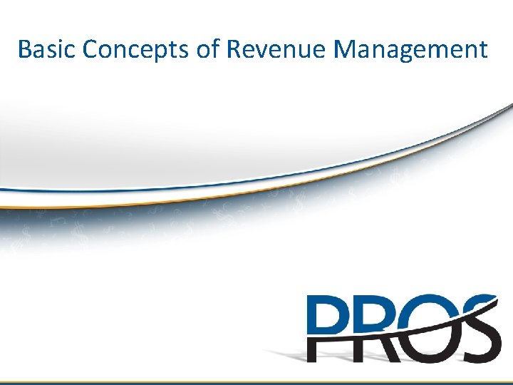 Basic Concepts of Revenue Management © 2012 PROS Inc. All rights reserved. 