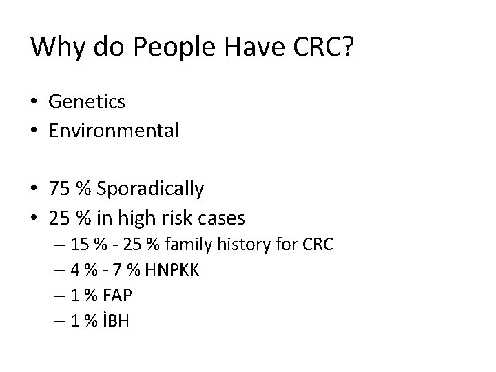 Why do People Have CRC? • Genetics • Environmental • 75 % Sporadically •