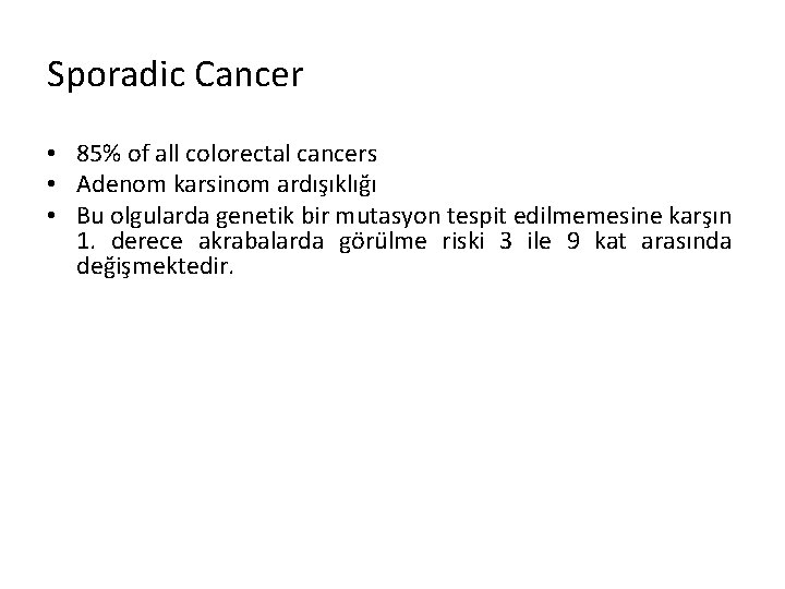 Sporadic Cancer • 85% of all colorectal cancers • Adenom karsinom ardışıklığı • Bu