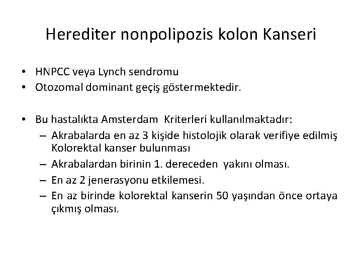 Herediter nonpolipozis kolon Kanseri • HNPCC veya Lynch sendromu • Otozomal dominant geçiş göstermektedir.
