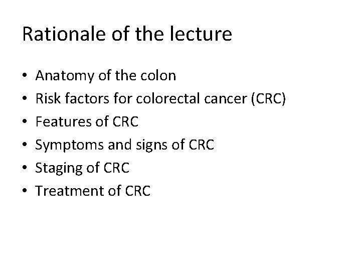 Rationale of the lecture • • • Anatomy of the colon Risk factors for