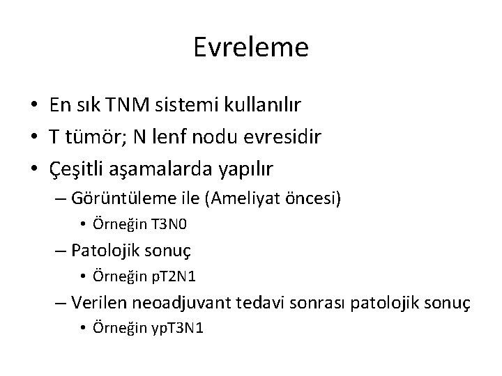 Evreleme • En sık TNM sistemi kullanılır • T tümör; N lenf nodu evresidir