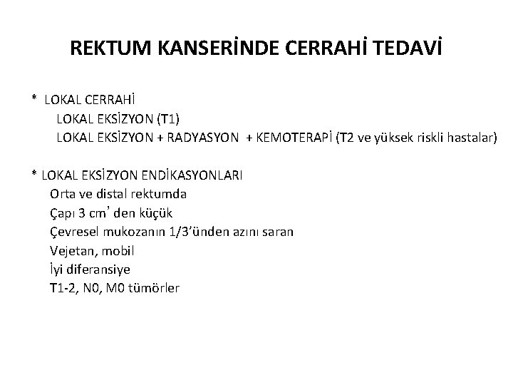 REKTUM KANSERİNDE CERRAHİ TEDAVİ * LOKAL CERRAHİ LOKAL EKSİZYON (T 1) LOKAL EKSİZYON +
