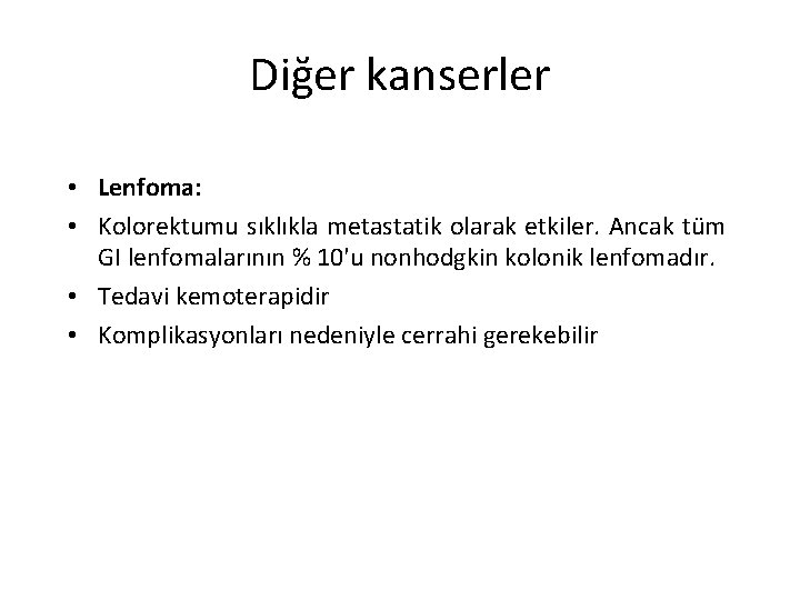 Diğer kanserler • Lenfoma: • Kolorektumu sıklıkla metastatik olarak etkiler. Ancak tüm GI lenfomalarının