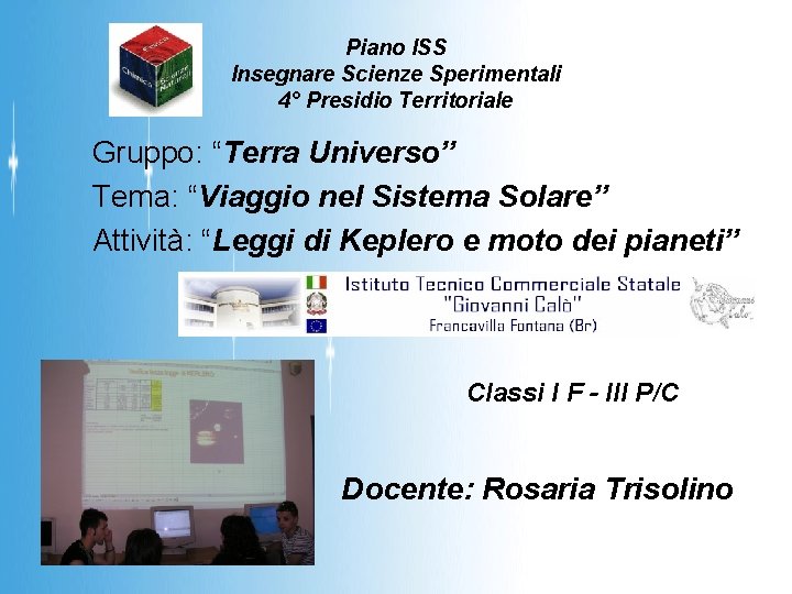 Piano ISS Insegnare Scienze Sperimentali 4° Presidio Territoriale Gruppo: “Terra Universo” Tema: “Viaggio nel