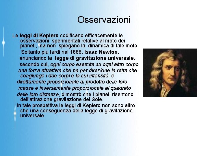 Osservazioni Le leggi di Keplero codificano efficacemente le osservazioni sperimentali relative al moto dei