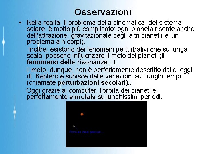 Osservazioni • Nella realtà, il problema della cinematica del sistema solare è molto più