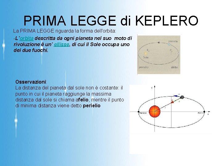 PRIMA LEGGE di KEPLERO La PRIMA LEGGE riguarda la forma dell'orbita: -L’orbita descritta da