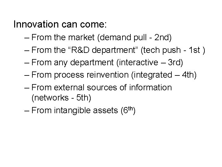 Innovation can come: – From the market (demand pull - 2 nd) – From