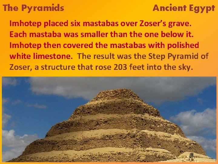 The Pyramids Ancient Egypt Imhotep placed six mastabas over Zoser’s grave. Each mastaba was