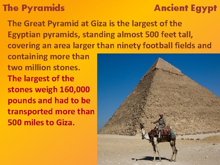 The Pyramids Ancient Egypt The Great Pyramid at Giza is the largest of the