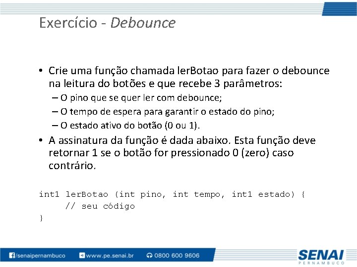 Exercício - Debounce • Crie uma função chamada ler. Botao para fazer o debounce