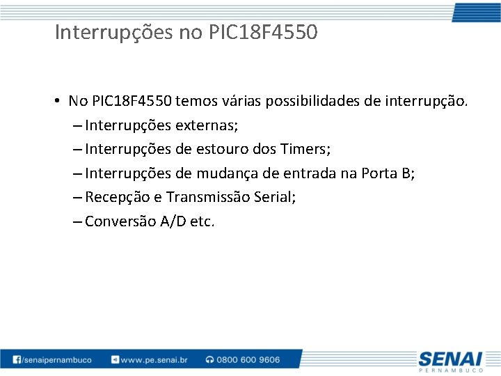 Interrupções no PIC 18 F 4550 • No PIC 18 F 4550 temos várias