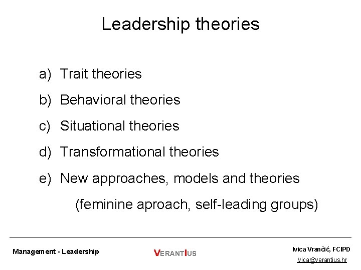 Leadership theories a) Trait theories b) Behavioral theories c) Situational theories d) Transformational theories